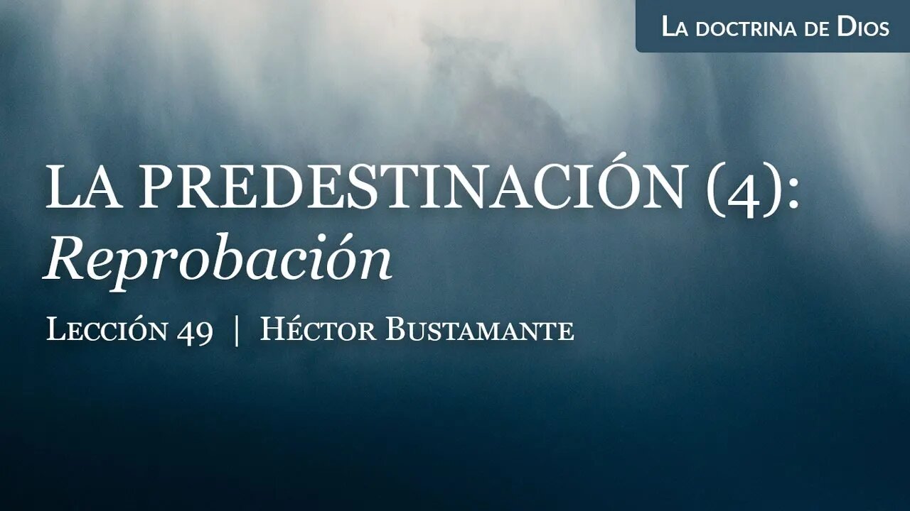 La predestinación (4): Reprobación - Héctor Bustamante