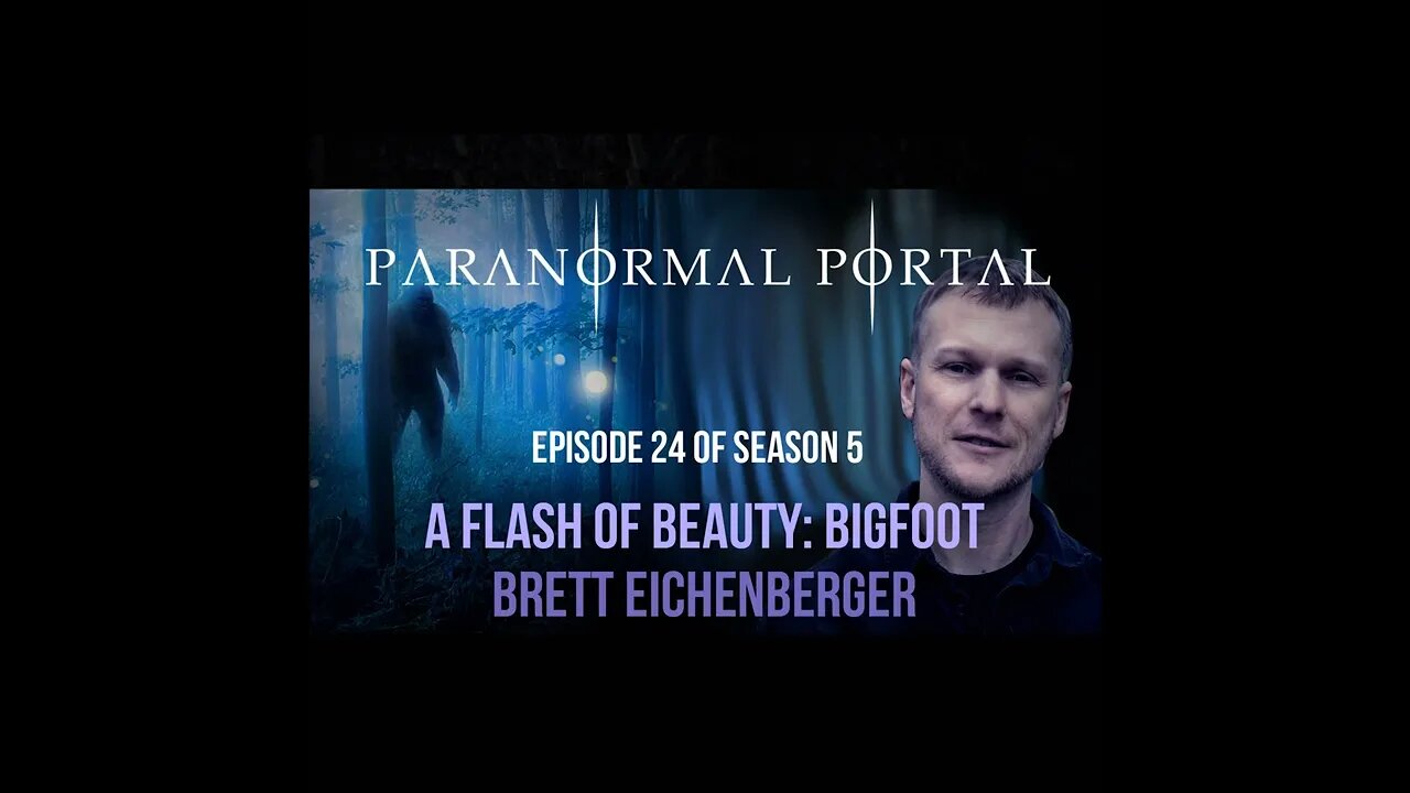 S5EP24 - The Flash Of Beauty - Bigfoot - Brett Eichenberger