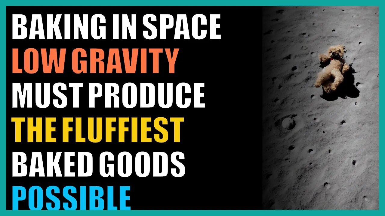 Baking in space low gravity must produce the fluffiest baked goods possible