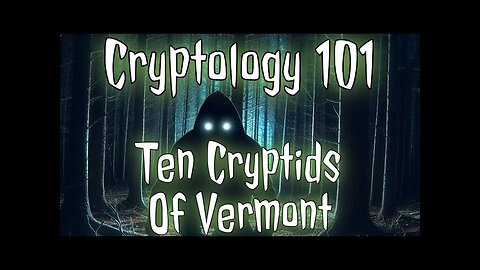 Ten cryptid creatures said to have been seen in or around Vermont.