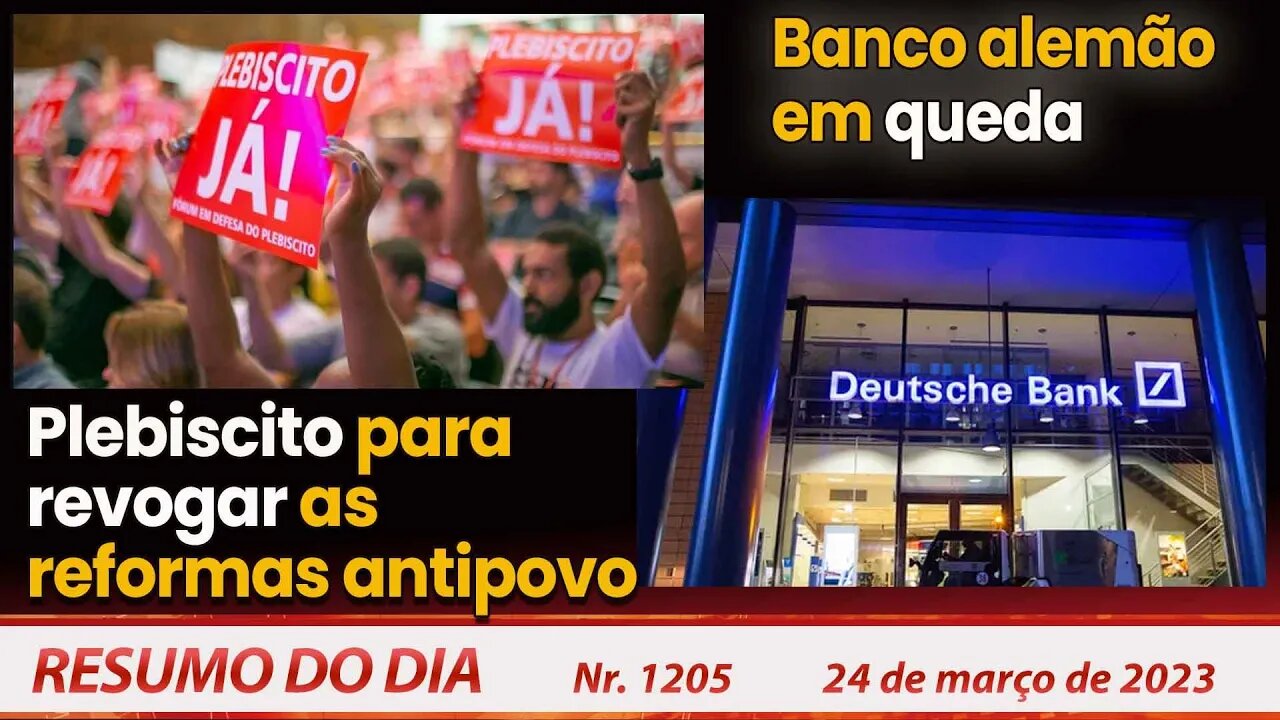 Plebiscito para revogar as reformas antipovo. Banco alemão em queda - Resumo do Dia Nº1205 - 24/3/23