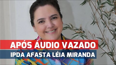 LÉIA MIRANDA É AFASTADA APÓS ÁUDIO PICANTE SER VAZADO