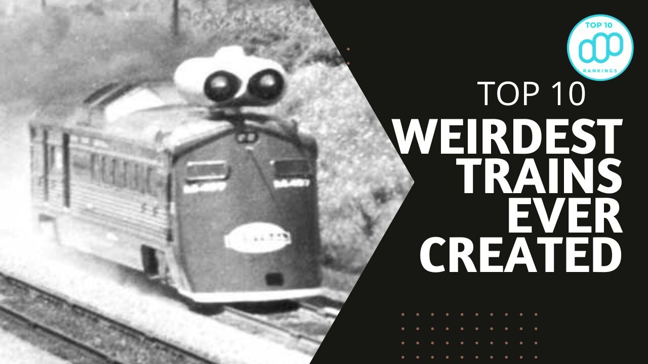 Top 10 Weirdest Trains Ever Created - The Unforgettable Trains in History That Helps Modern Train