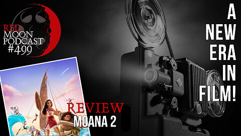 A New Era For Film! | Moana 2 Review | RMPodcast Episode 499