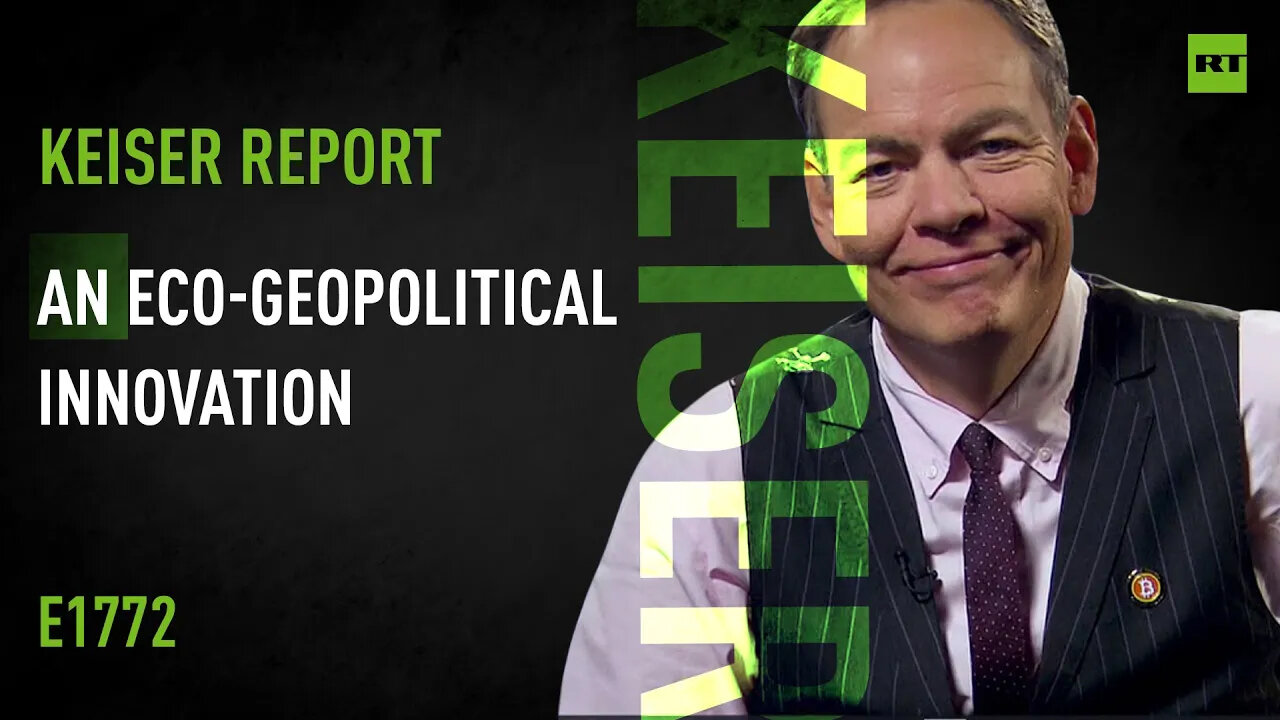 An Eco-Geopolitical Innovation – Keiser Report