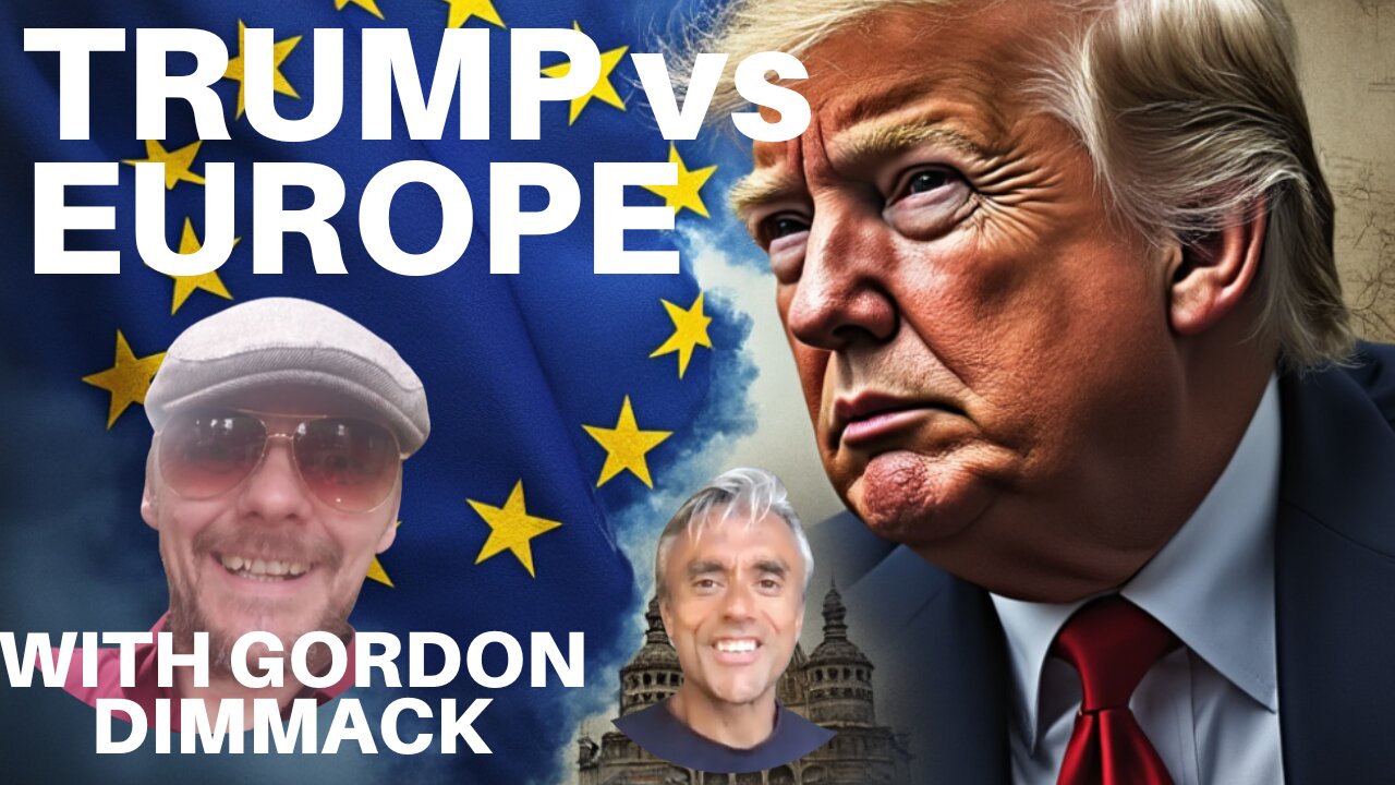 EUROPE AND THE UK VERSUS DONALD TRUMP + THE STATE OF THE UK - WITH GORDON DIMMACK