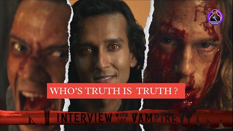 INTERVIEW WITH A VAMPIRE LIVE DISCUSSION WHO'S TRUTH IS TRUTH ?
