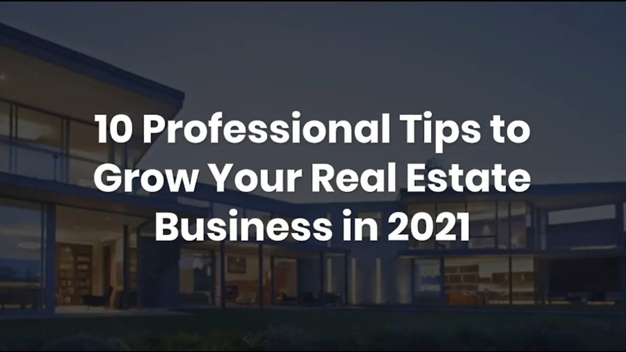 10 Professional Tips to Grow Your Real Estate Business in 2021