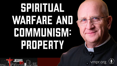 12 Jul 24, Jesus 911: Spiritual Warfare and Communism: Property