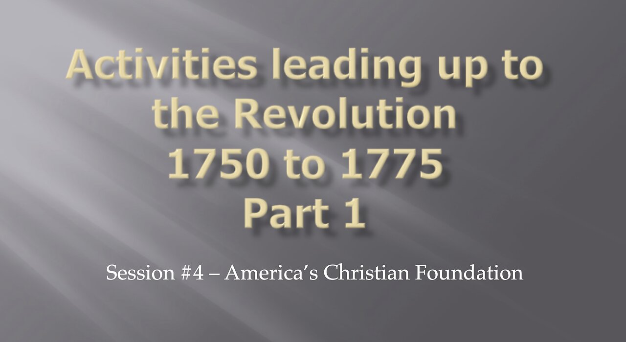 Activities leading up to the Revolution - Part 1 - Session #4 - America's Christian Foundation - Skeet Arasmith