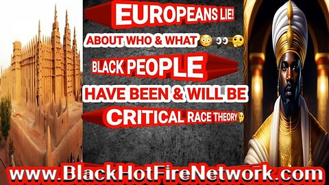 EUROPEANS LIES ABOUT WHO & WHAT BLACK PEOPLE HAVE BEEN & WILL BE CRITICAL RACE THEORY