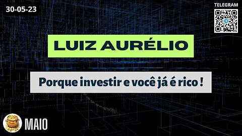 LUIZ AURÉLIO Porque investir e você já é rico