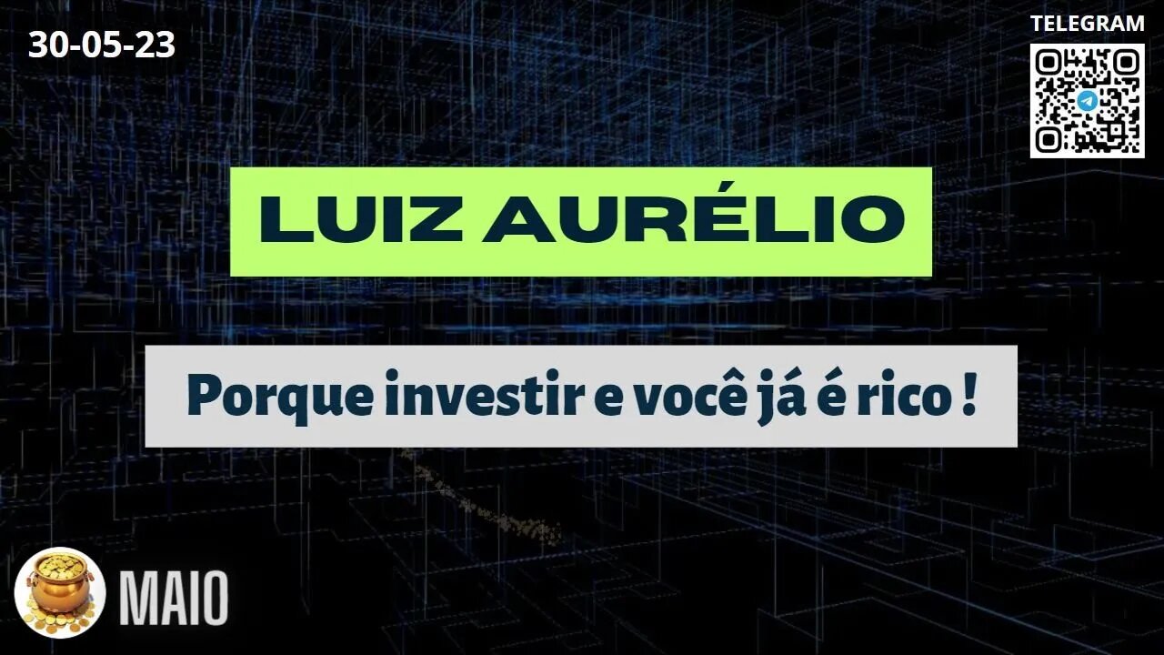 LUIZ AURÉLIO Porque investir e você já é rico