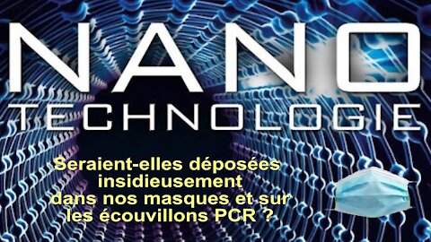 Nanotechnologies pour infiltrer nos masques et écouvillons PCR ? Oui c'est possible ! Lire descriptif (Hd 1080)