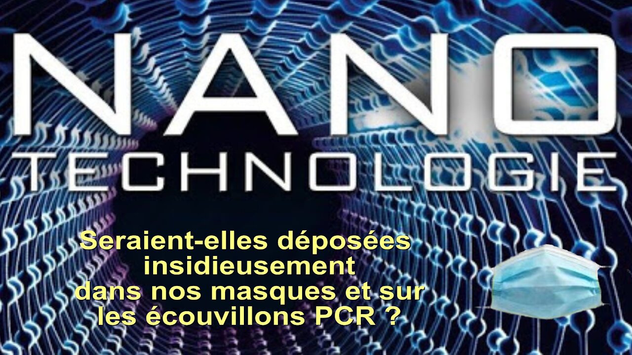 Nanotechnologies pour infiltrer nos masques et écouvillons PCR ? Oui c'est possible ! Lire descriptif (Hd 1080)