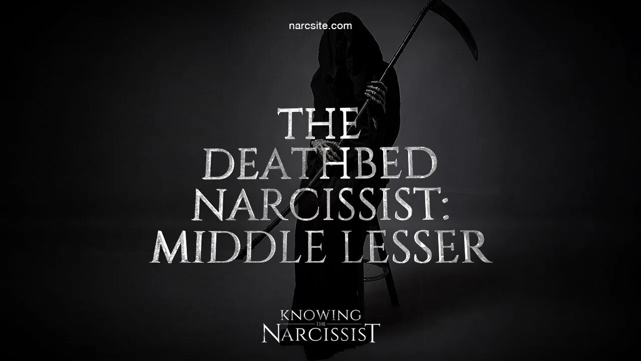 The Deathbed Narcissist : Middle Lesser Narcissist