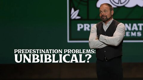 Romans #19 - Predestination Problems: Unbiblical?