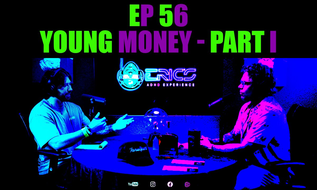 Young Money - Part I | Ep 56 | Eric's ADHD Experience