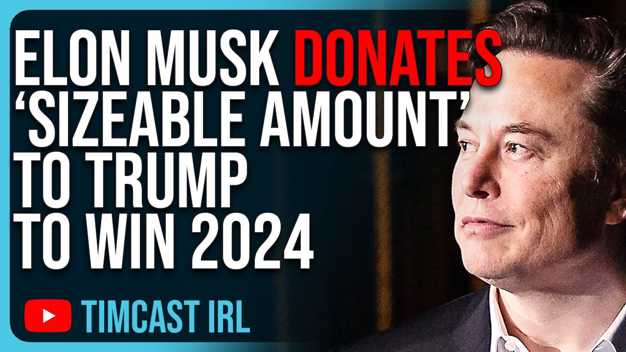 Elon Musk Donates “Sizeable Amount” To Trump To Win 2024, Democrats Panic