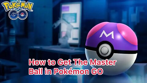 How to Get The Master Ball in Pokémon GO