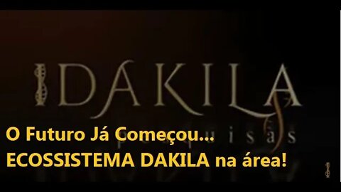 O FUTURO JÁ COMEÇOU! Ecossistema Dakila