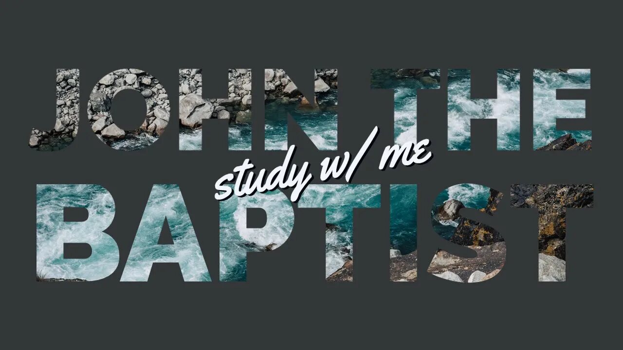 STUDY W/ ME (15): John the Baptist | Podcast