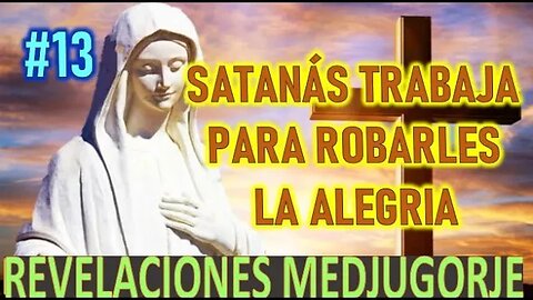 SATANÁS TRABAJA PARA ROBARLES - LA ALEGRIA REVELACIONES DE LA VIRGEN MARÍA EN MEDJUGORJE