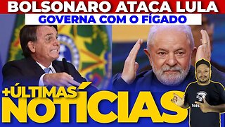 Urgente! BOLSONARO DETONA LULA: GOVERNA COM O FÍGADO - A BORDO NOTÍCIAS