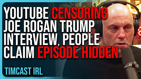 YouTube CENSORING Joe Rogan Trump Interview, People Claim Episode HIDDEN From Search