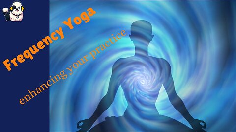 Frequency Yoga: Enhancing Your Practice!