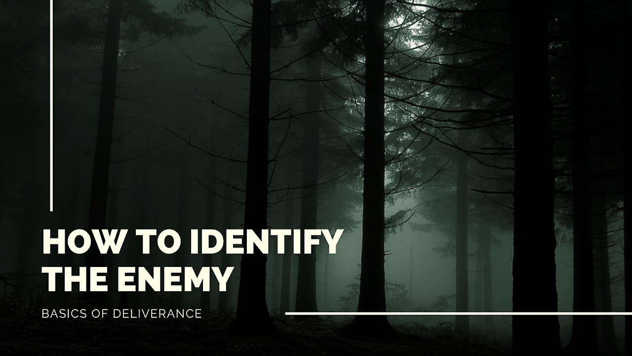 How To Identify The Enemy: Basics of Deliverance