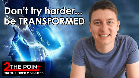 Don't Try Harder... Be TRANSFORMED!! | How Does God Transform Us? | Christian Video ✝️🔥