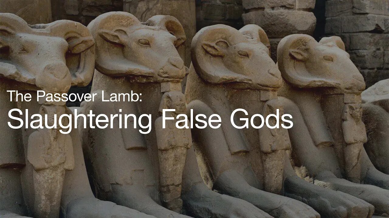 The Passover Lamb: Slaughtering False Gods