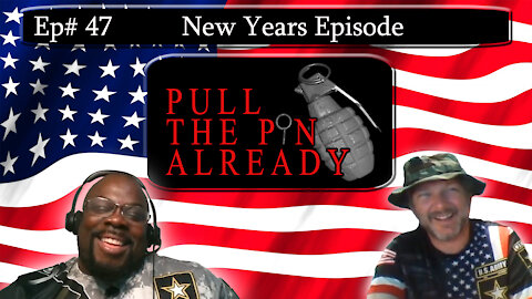 Pull the Pin Already (Episode # 47): Happy New Year, hello 2021