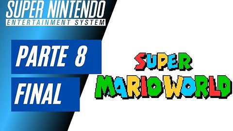 SUPER MARIO WORLD - PARTE 8 FINAL (SNES)