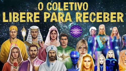 O Coletivo - LIBERE PARA RECEBER - Mensagem aos Portadores da Luz