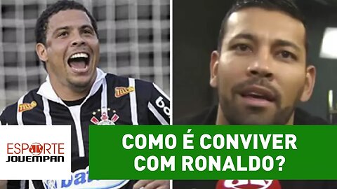 Como é conviver com Ronaldo? Ex-Corinthians abre o jogo