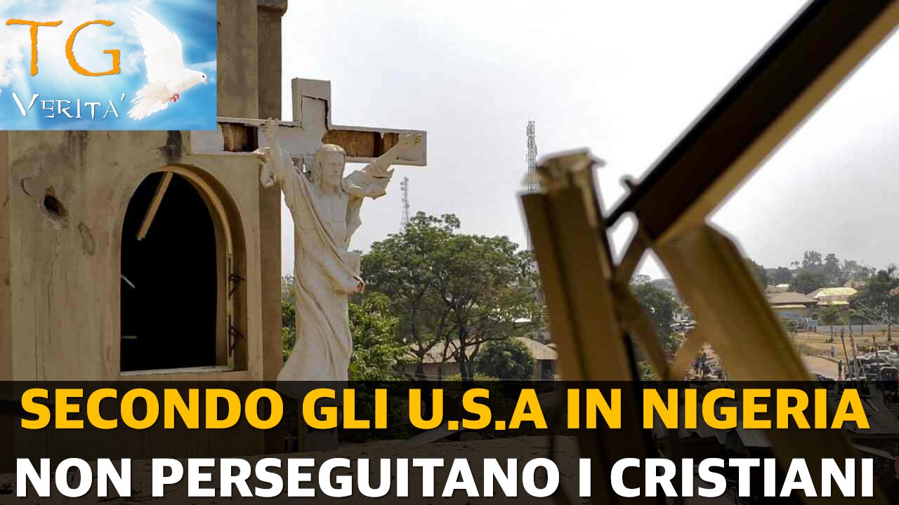 TG Verità - 19 Novembre 2021 - USA: "La Nigeria non perseguita i cristiani" - Tolta dalla lista dei