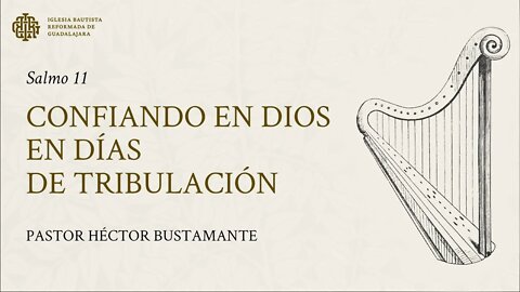 Confiando en Dios en días de tribulación (Salmo 11) - Pastor Héctor Bustamante