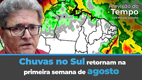 Chuvas na primeira semana de agosto no sul e Norte com baixos volumes com influência do El Niño.