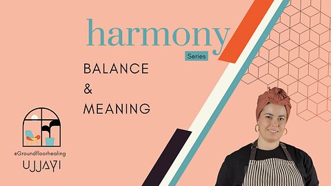 Harmony Continues | Balance and Meaning