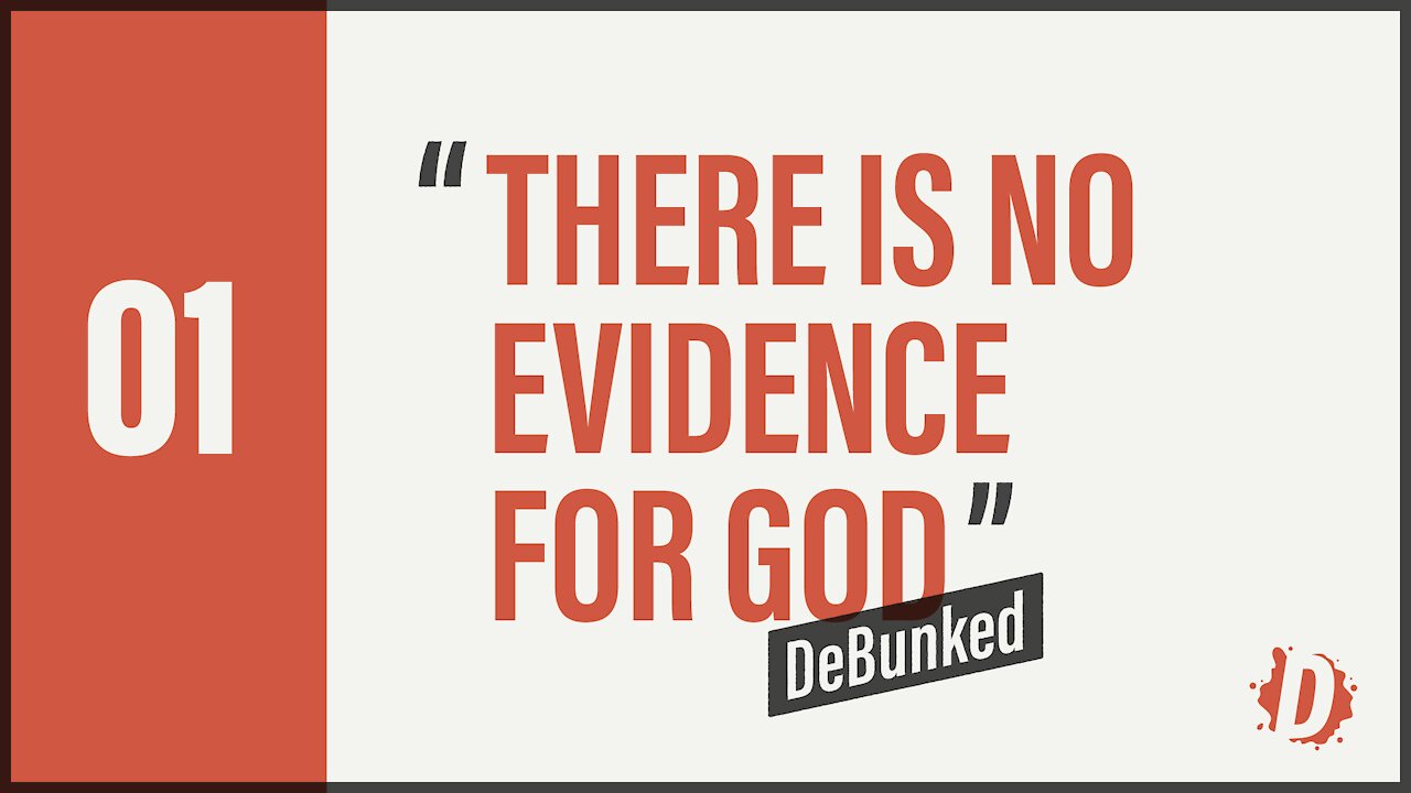 D1: There's No Evidence For God - DeBunked