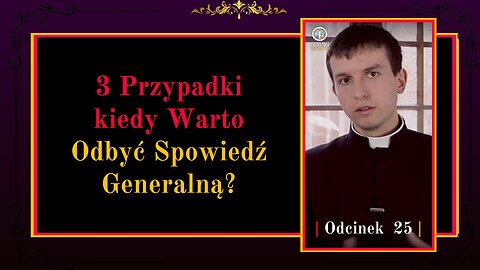 3 Przypadki kiedy Warto Odbyć Spowiedź Generalną? | Odcinek 25