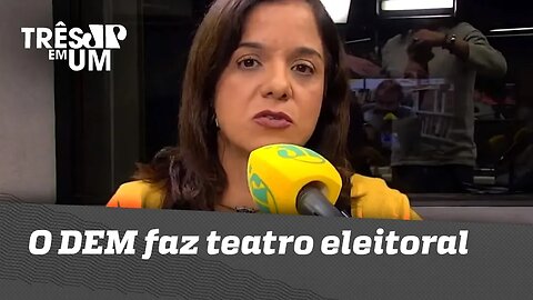 Vera Magalhães: "O DEM faz teatro eleitoral"