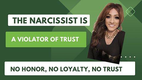 The narcissist is a violator of trust; no honor, no loyalty, no trust