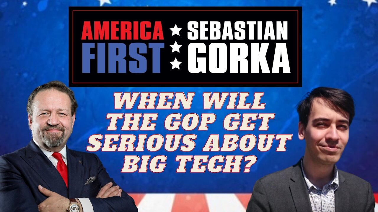 When will the GOP get serious about Big Tech? Allum Bokhari with Sebastian Gorka on AMERICA First