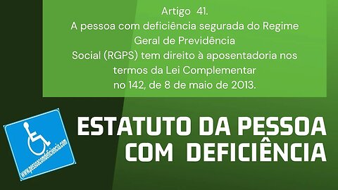 Estatuto da Pessoa com Deficiência - Artigo 41. A pessoa com deficiência segurada do Regime