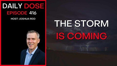 The Storm Is Coming | Ep. 416 | The Daily Dose