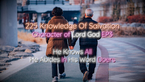 225 Knowledge Of Salvation - Character of Lord God EP3 - He Knows All, He Abides in His Word Doers