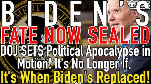 BIDEN FATE SEALED: DOJ SETS POLITICAL APOCALYPSE IN MOTION! IT’S NOT IF, IT’S WHEN BIDEN’S REPLACED!